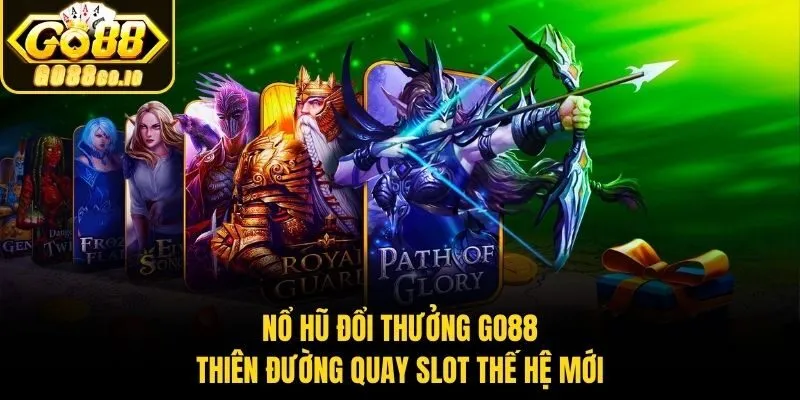 Nổ Hũ Đổi Thưởng Go88 - Thiên Đường Quay Slot Thế Hệ Mới